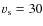 $v_{\rm s}=30$