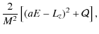$\displaystyle \frac{2}{M^2}\left[(aE-L_z)^2+\mathcal{Q}\right],$