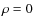 $\rho=0$