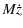 $\displaystyle M\dot{z}$