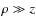 $\rho \gg z$
