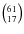 $\left(^{61}_{17}\right)$