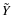 $\tilde{Y}$