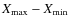$X_{\max} - X_{\min}$