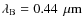 $\lambda_{\rm B} = \unit[0.44]~{\rm\mu m}$