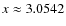 $x \approx 3.0542$