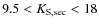 $9.5<K_{\rm S, sec}<18$