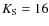 $K_{\rm S}=16$