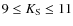 $9\le K_{\rm S}\le 11$