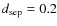 $d_{\rm sep}=0.2$