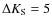 $\Delta K_{\rm S}=5$