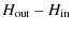 $\displaystyle H_{\rm out}-H_{\rm in}$