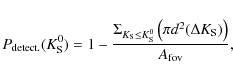 \begin{displaymath}P_{\rm detect.}(K_{\rm S}^0)=1-\frac{\Sigma_{K_{\rm S}\le K_{\rm S}^0}\left( \pi d^2(\Delta K_{\rm S})\right)}{A_{\rm fov}},
\end{displaymath}