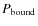 $P_{\rm bound}$
