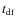 $t_{\rm df}$