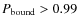 $P_{\rm bound}>0.99$