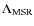 $\Lambda _{\rm MSR}$