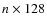 $n\times128$