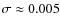 $\sigma\approx0.005$