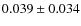 $0.039 \pm 0.034$