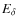 $E_{\delta}$