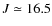 $J\simeq16.5$