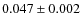 $0.047\pm0.002$