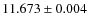 $11.673\pm0.004$