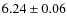 $6.24\pm0.06$