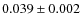$0.039\pm 0.002 $
