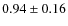 $0.94\pm0.16$