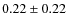 $0.22\pm0.22$