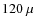 $120~\mu$