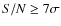 $S/N\ge7\sigma$