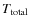 $T_{\rm total}$
