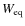 $W_{\rm eq}$