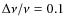 $\Delta\nu/\nu = 0.1$