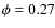 $\phi=0.27$