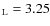 $_{\rm {L}} = 3.25$