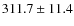 $311.7\pm11.4$