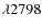 $\lambda 2798$