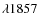 $\lambda 1857$