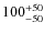 $\rm 100^{+50}_{-50 }$
