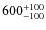 $\rm 600^{+100}_{-100 }$