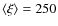 $\langle\xi\rangle=250$