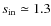 $s_{\rm in}\simeq 1.3$