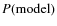 $P({\rm model})$