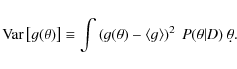 \begin{displaymath}{\rm Var} \left[ g(\theta) \right] \equiv \int
\left( g(\th...
... - \left< g \right> \right)^2~
P(\theta\vert D)~ \d \theta .
\end{displaymath}