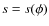 $s = s(\phi)$