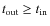 $t_{\rm out}\geq t_{\rm in}$